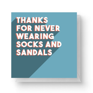 Thanks For Never Wearing Socks And Sandals Square Greetings Card (14.8cm x 14.8cm)