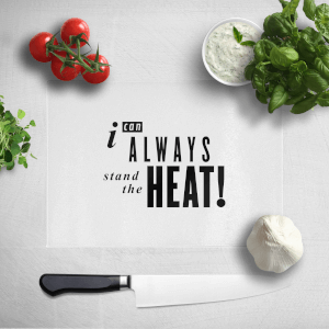 I Can Always Stand The Heat! Chopping Board