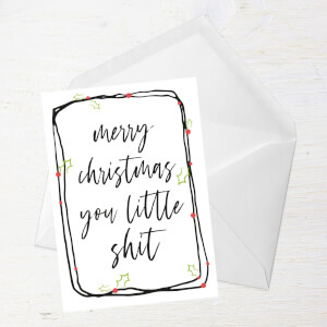 Merry Christmas You Little Shit Greetings Card