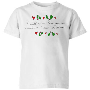 I Will Never Love You As Much As I Love Christmas - Holly Kids' T-Shirt - White