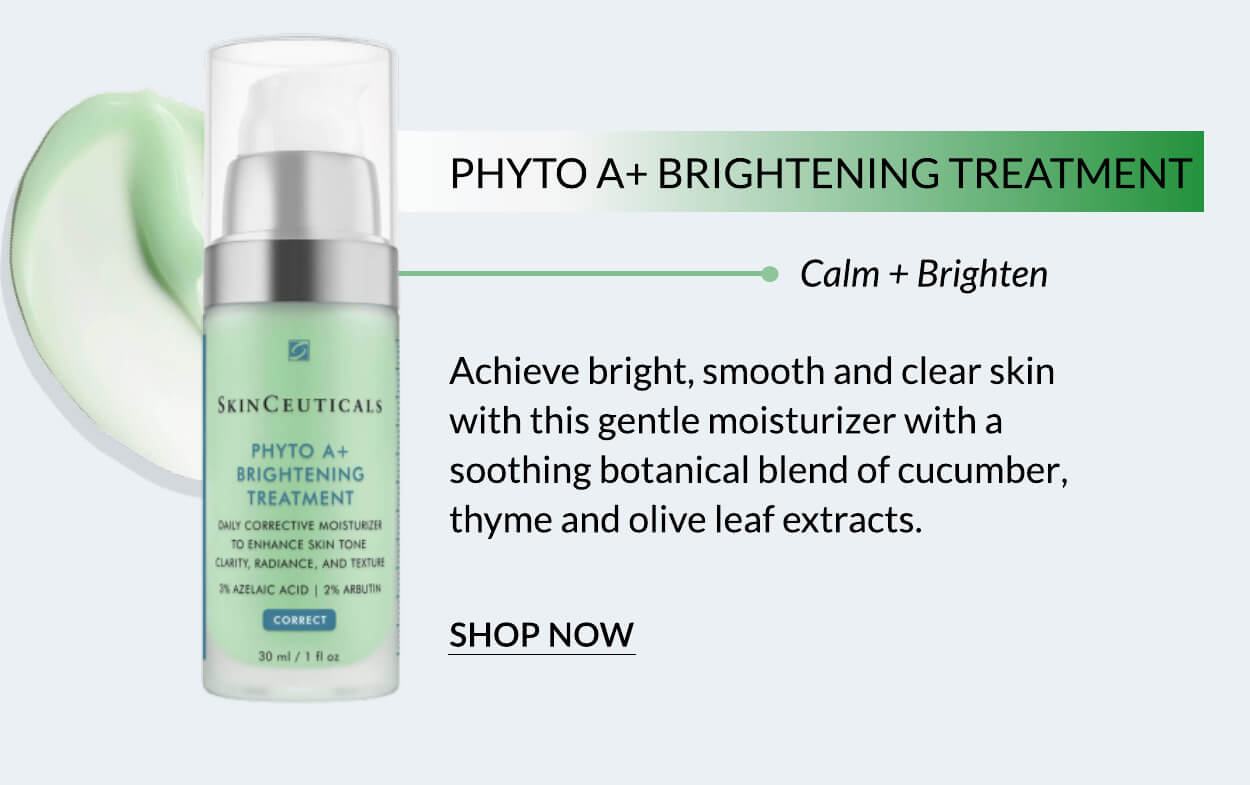  PHYTO A BRIGHTEN Calm Brighten Achieve bright, smooth and clear skin with this gentle moisturizer with a soothing botanical blend of cucumber, thyme and olive leaf extracts. SHOP NOW 