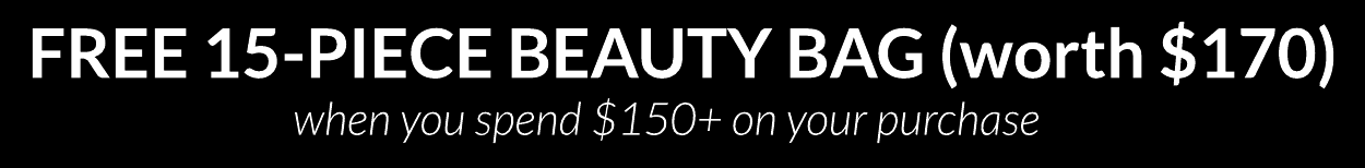 FREE 15-PIECE BEAUTY BAG worth $170 when you spend $150 on your purchase 