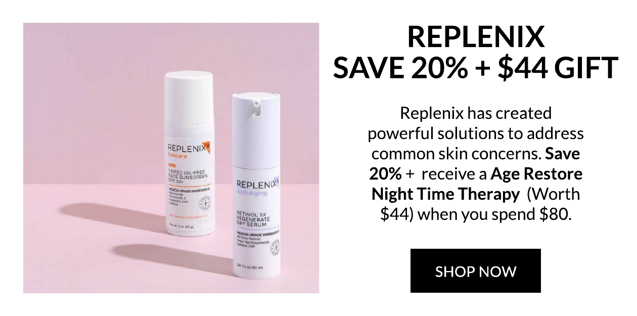 Replenix Save 20% + $44 Gift