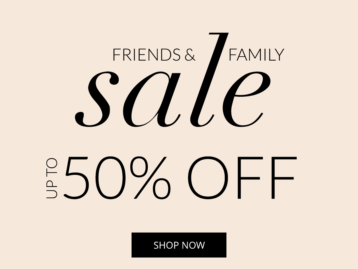 Friends and Family Sal Save Up To 50% Off