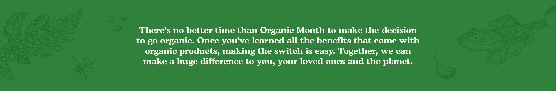 There's no better time to go organic than Organic Month