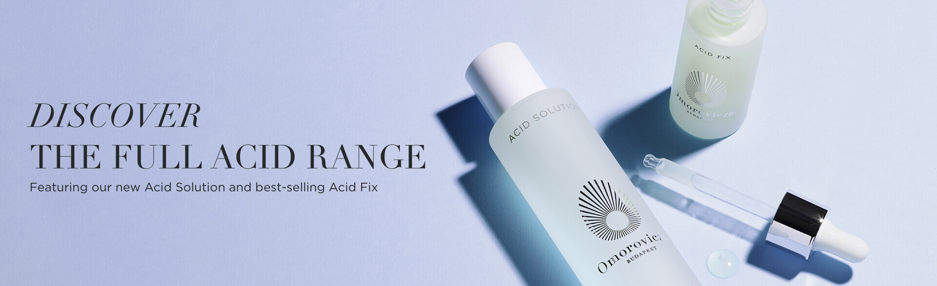 Discover the full acid range. Featuring our new Acid Solution and best-selling Acid Fix