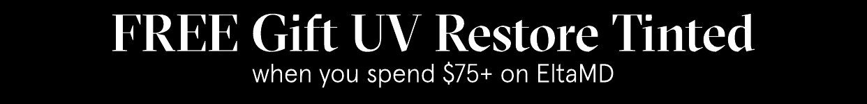 FREE Gift UV Restore Tinted when you spend $75 on EltaMD 