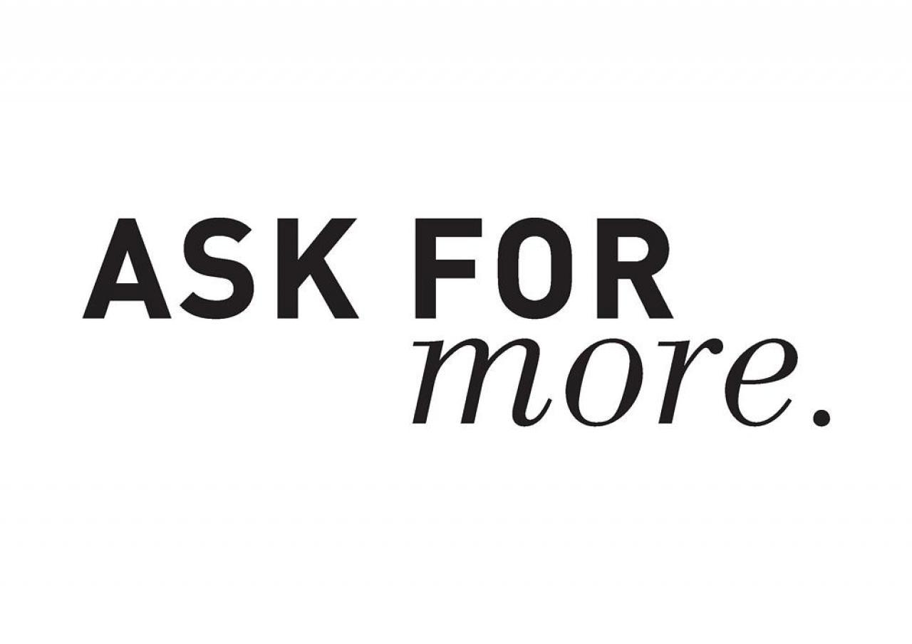 Ask for more