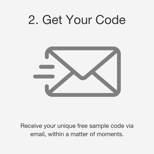 Step 2: Get your code. Receive your unique free sample code via email, within a matter of moments.
