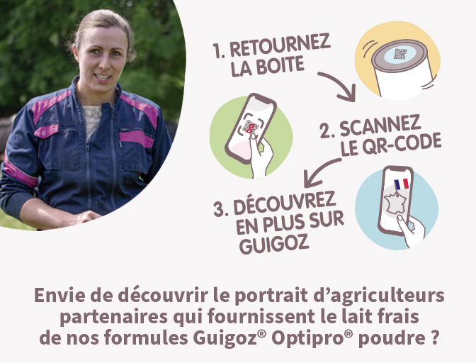 Découvrez des agriculteurs partenaires qui fournissent le lait de nos formules Guigoz Optipro poudre 1. Retournez la boite 2. Scannez le QR-Code 3. Découvrez en plus sur Guigoz