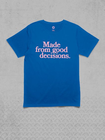 Made of good decisions Tee.