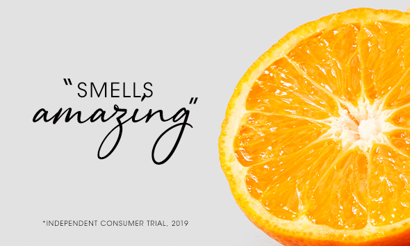 Smells Amazing Independent consumer trial, 2019. Shop the full range!