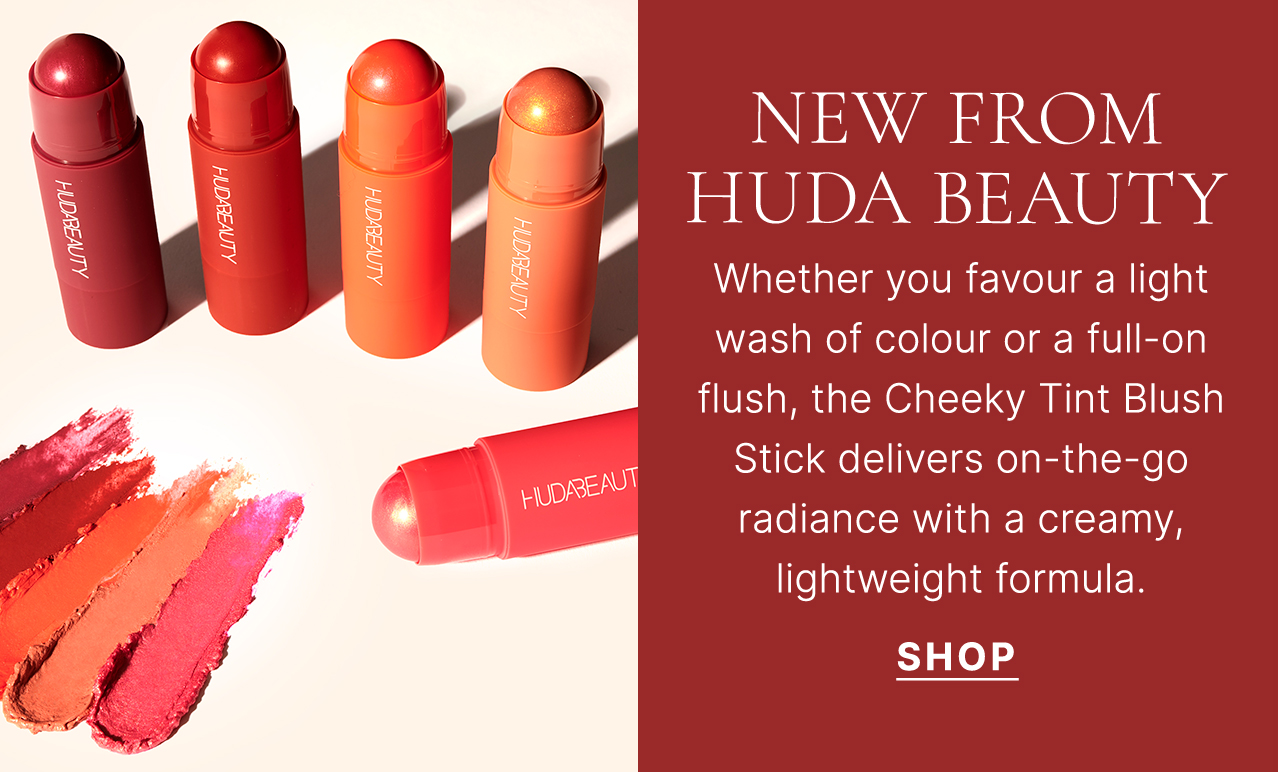 NEW from Huda Beauty: Cheeky Tint Blush Stick Whether you favour a light wash of colour or a full-on flush, the Cheeky Tint Blush Stick delivers on-the-go radiance with a creamy, lightweight formula. SHOP