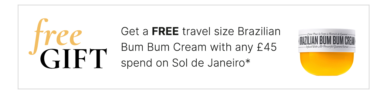 Get a FREE travel size Brazilian Bum Bum Cream with any £45 spend on Sol de Janiero*