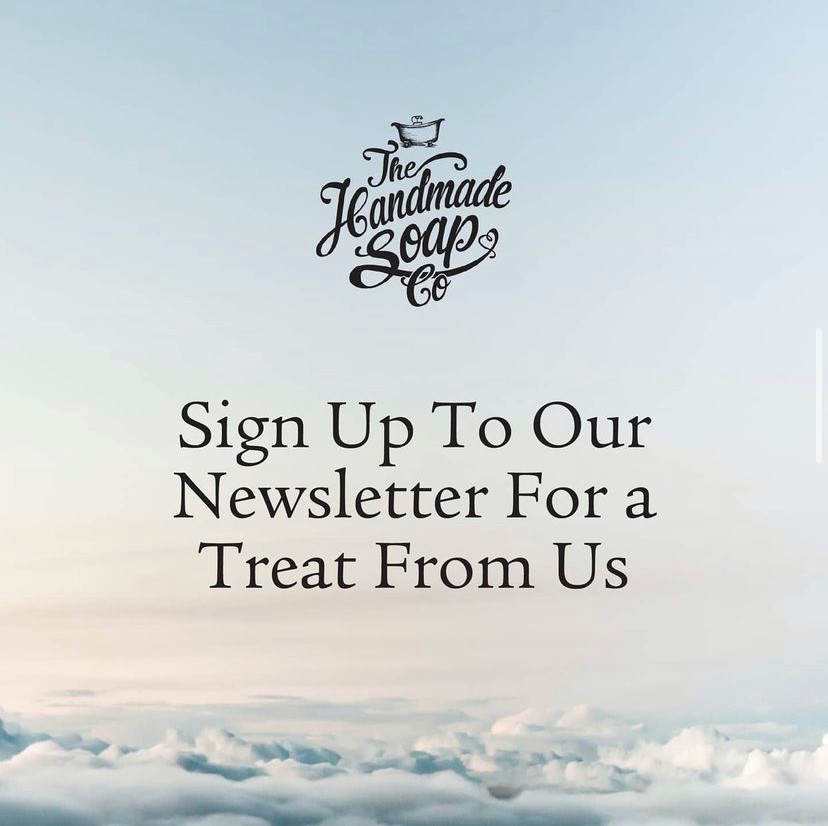 The Handmade Soap Co. Sign up to our newsletter for a treat from us. Visit our Instagram.