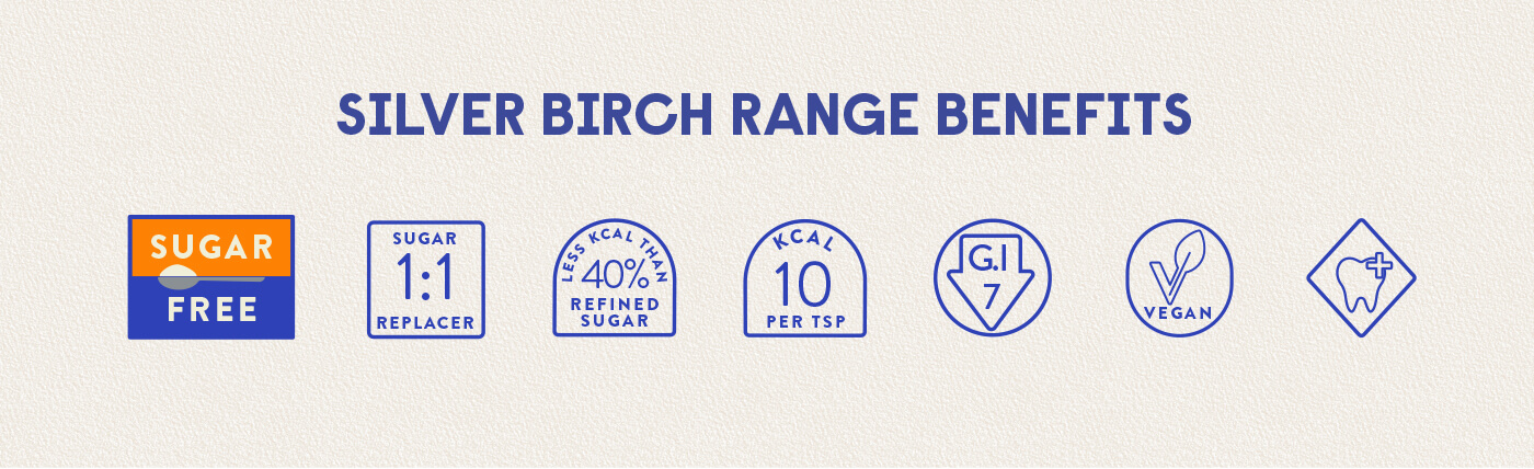 Silver Birch Range benefits , Sugar Free , Sugar 1:1 replacer , Less KCAL than 40% refined sugar, KCAL 10 Per TSP, G.I 7 , Vegan , Vegan , Teeth Friendly.