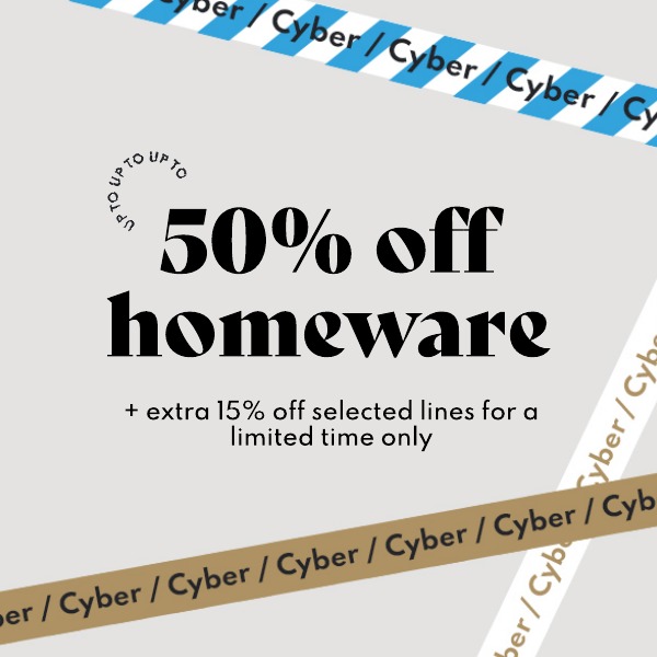 Up to 50% off homeware + extra 15% off selected lines