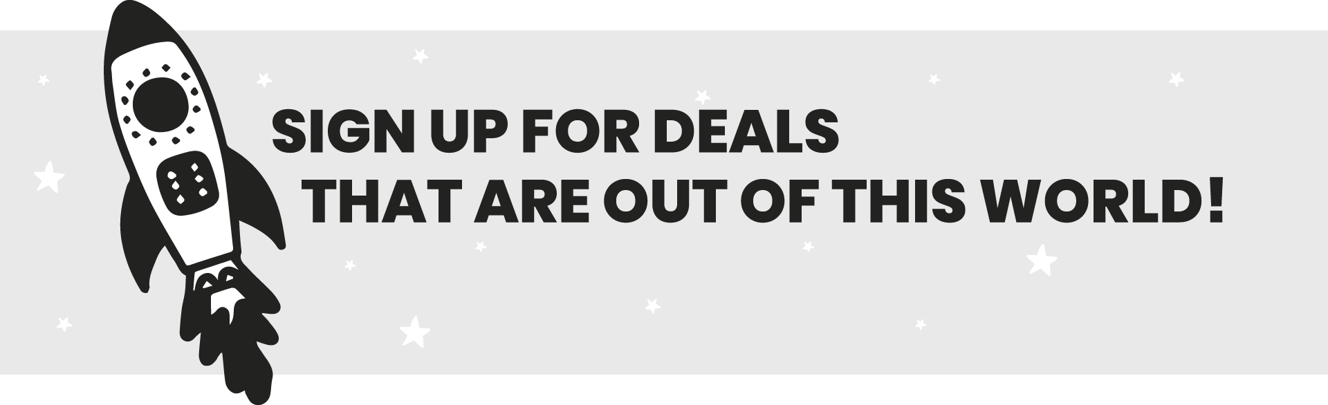 Sign up for deals that are out of this world!