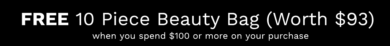 FREE 10 Piece Beauty Bag Worth $93 when you spend $100 or more on your purchase 