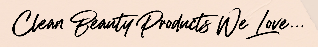 CLEAN BEAUTY PRODUCTS